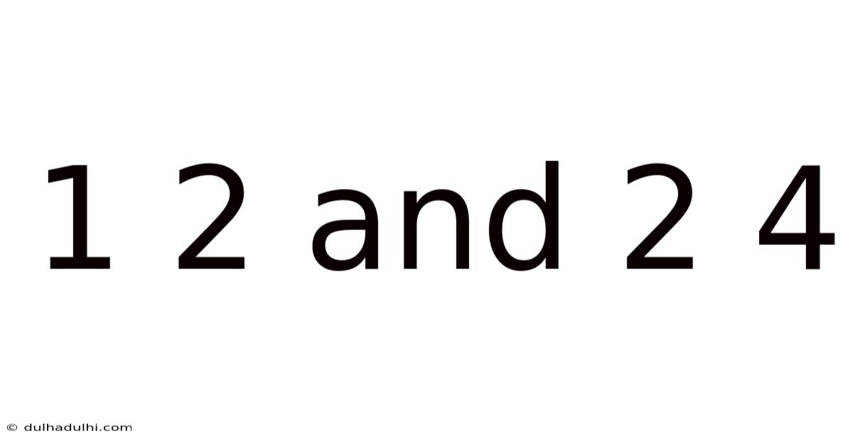 1 2 And 2 4