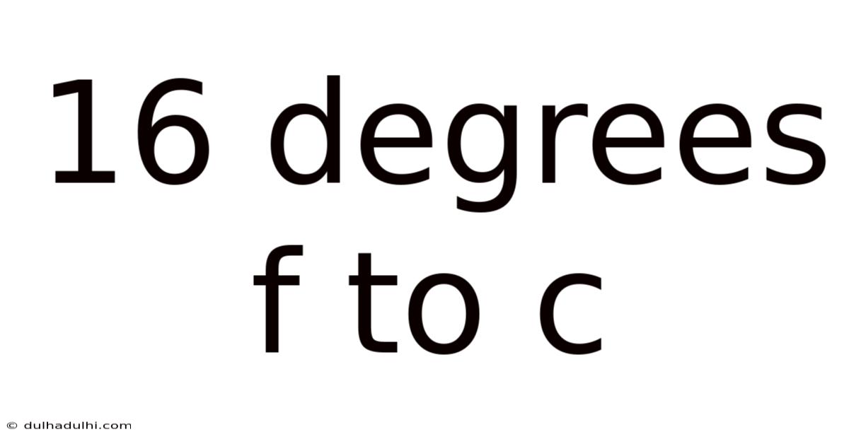 16 Degrees F To C