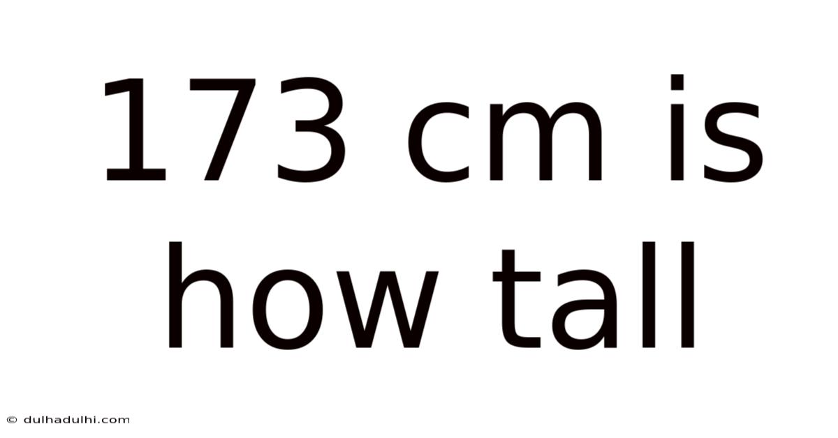 173 Cm Is How Tall
