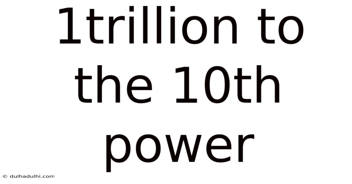 1trillion To The 10th Power