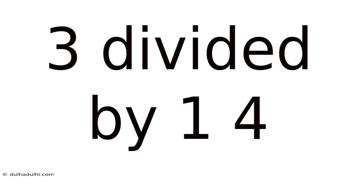 3 Divided By 1 4