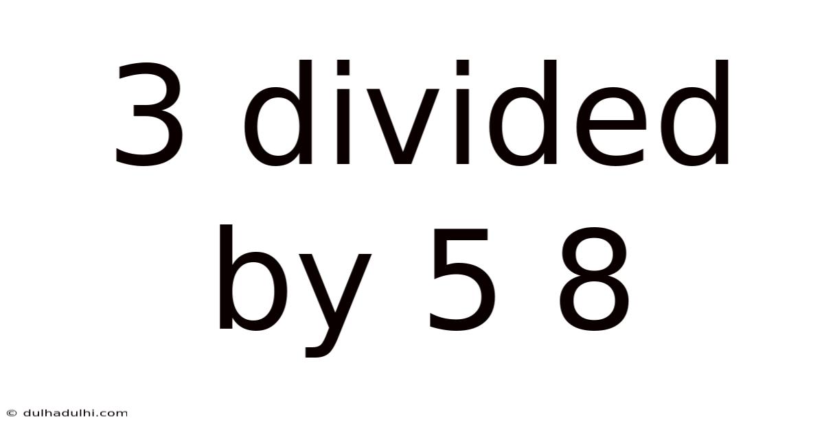 3 Divided By 5 8