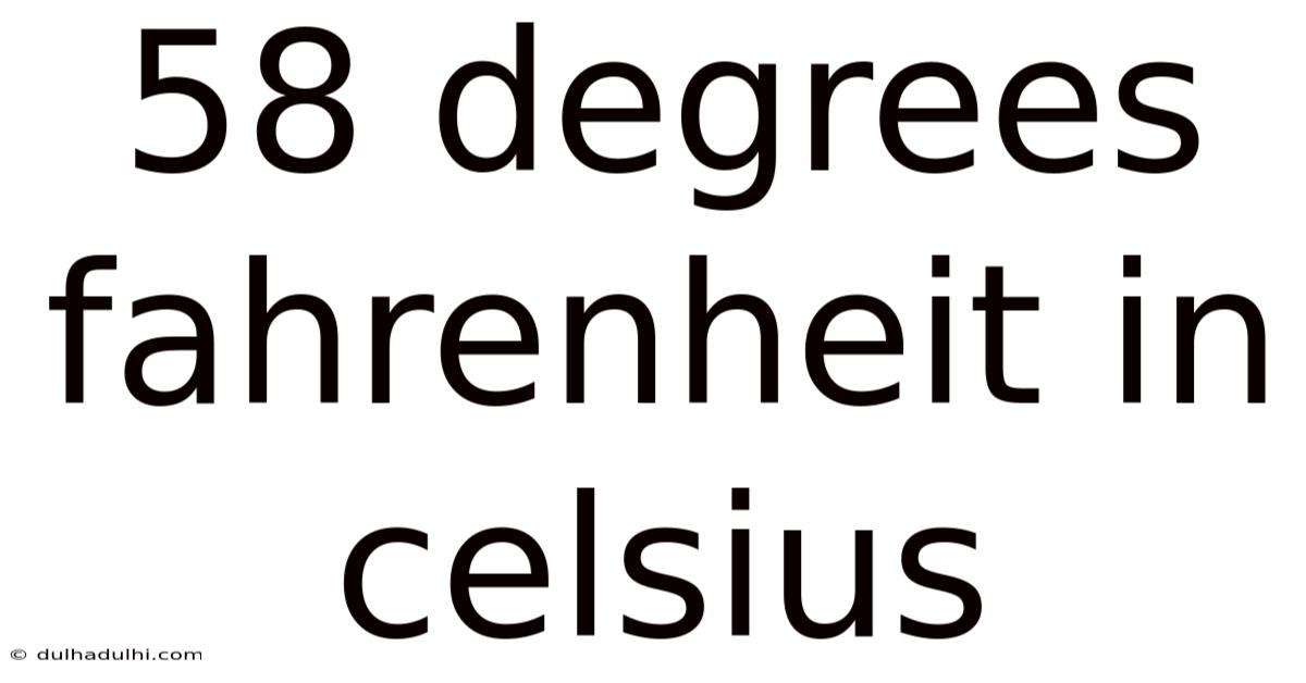 58 Degrees Fahrenheit In Celsius