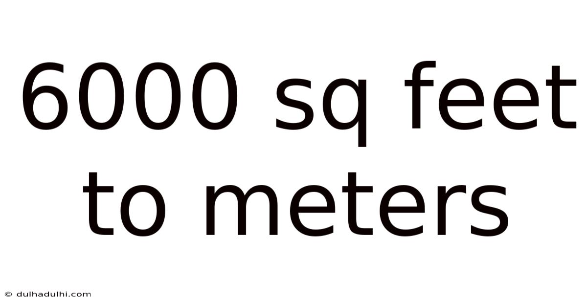 6000 Sq Feet To Meters