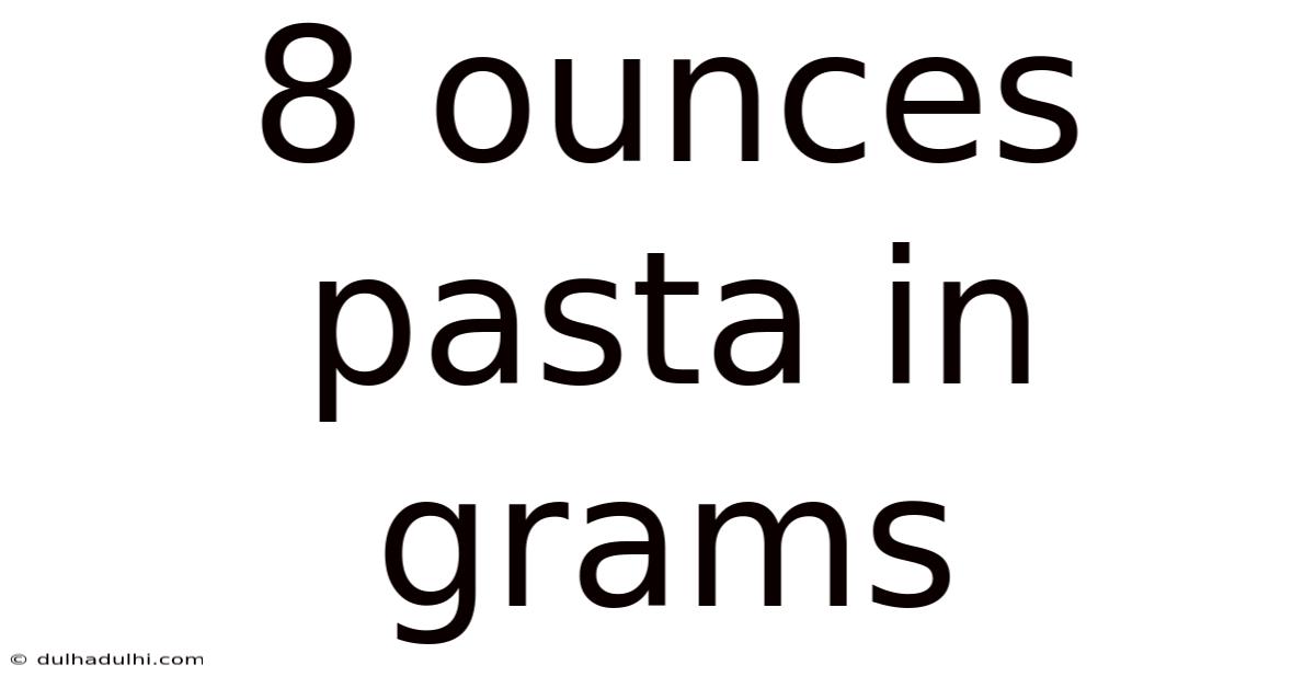 8 Ounces Pasta In Grams