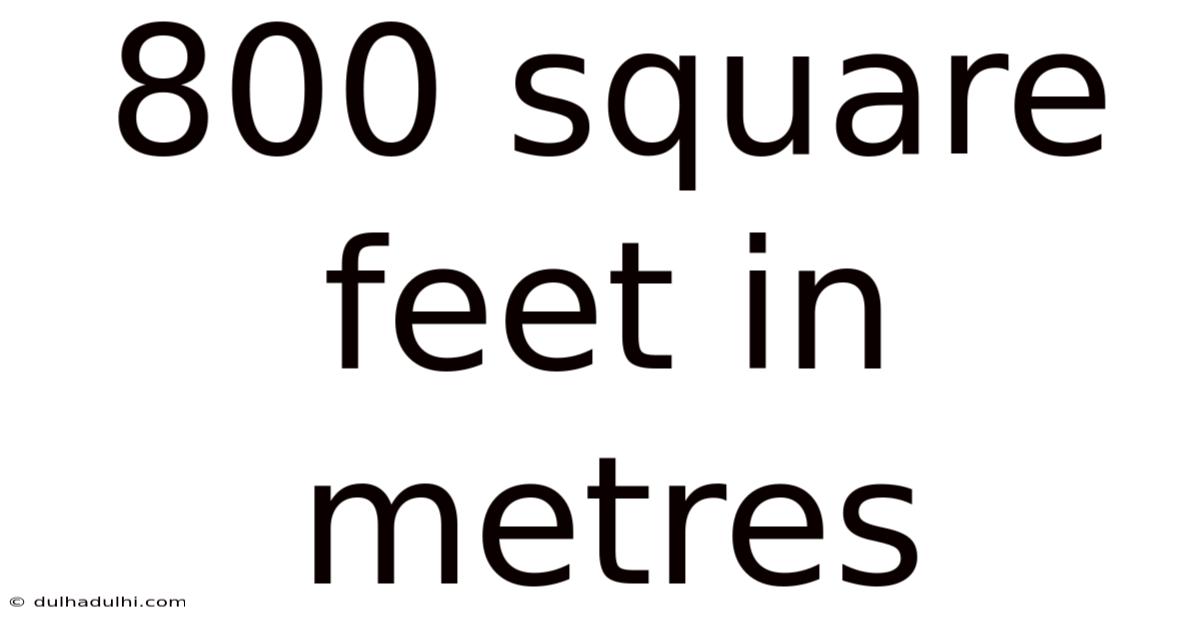 800 Square Feet In Metres
