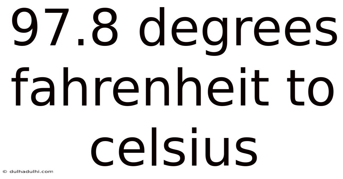 97.8 Degrees Fahrenheit To Celsius