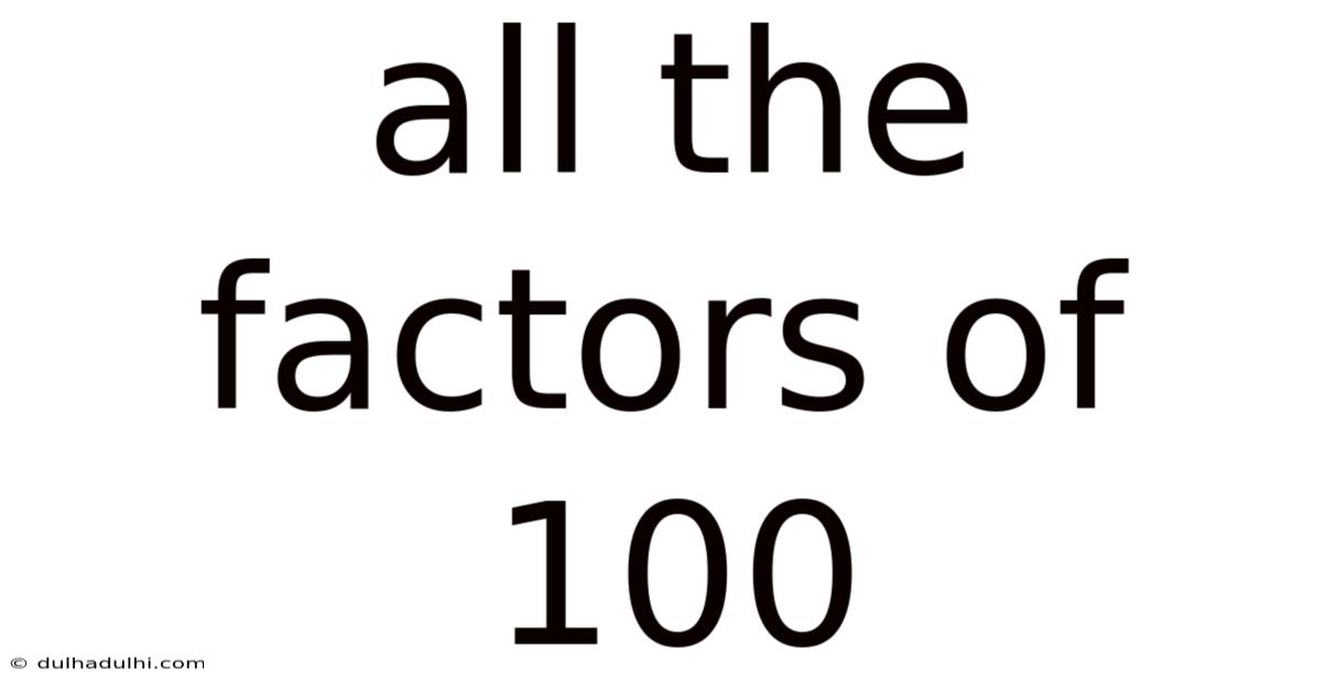 All The Factors Of 100