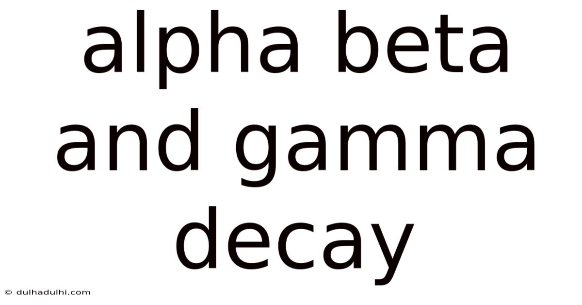 Alpha Beta And Gamma Decay