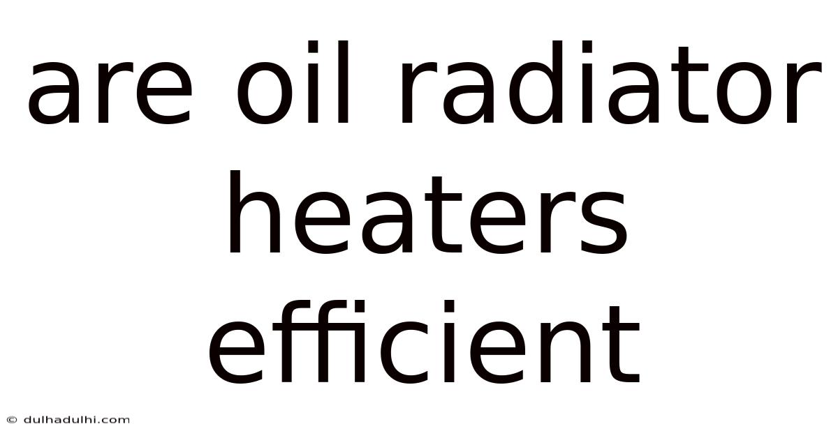 Are Oil Radiator Heaters Efficient