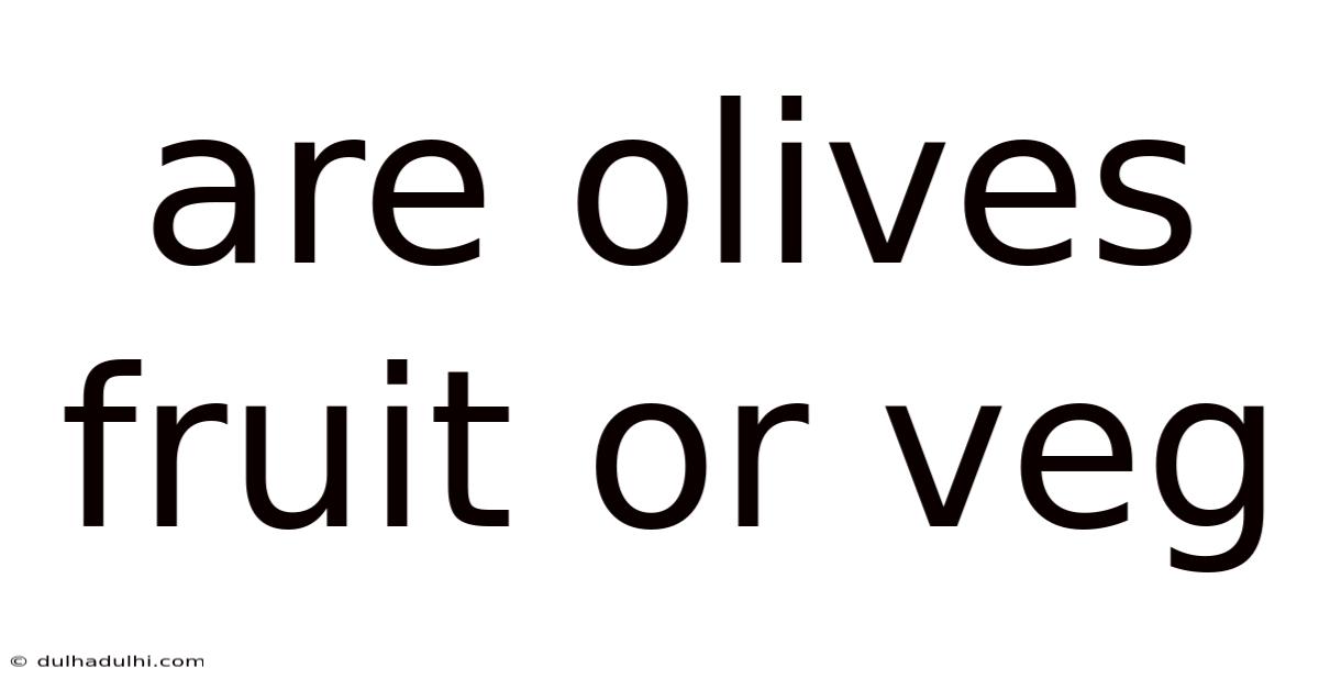 Are Olives Fruit Or Veg