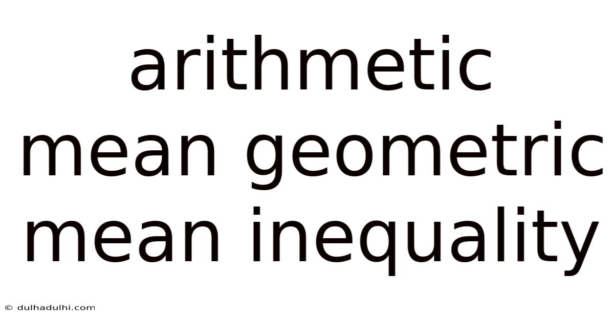 Arithmetic Mean Geometric Mean Inequality