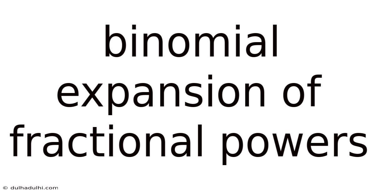 Binomial Expansion Of Fractional Powers