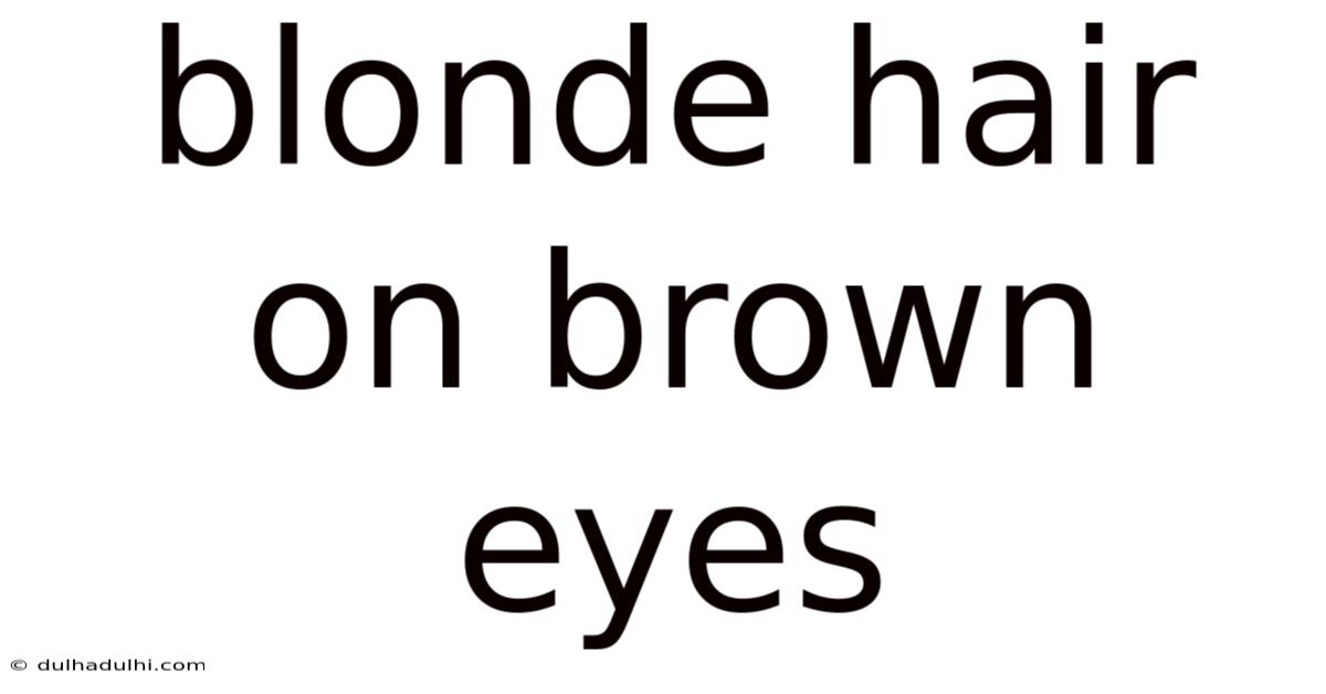 Blonde Hair On Brown Eyes