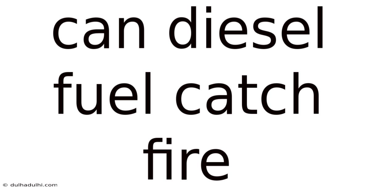 Can Diesel Fuel Catch Fire