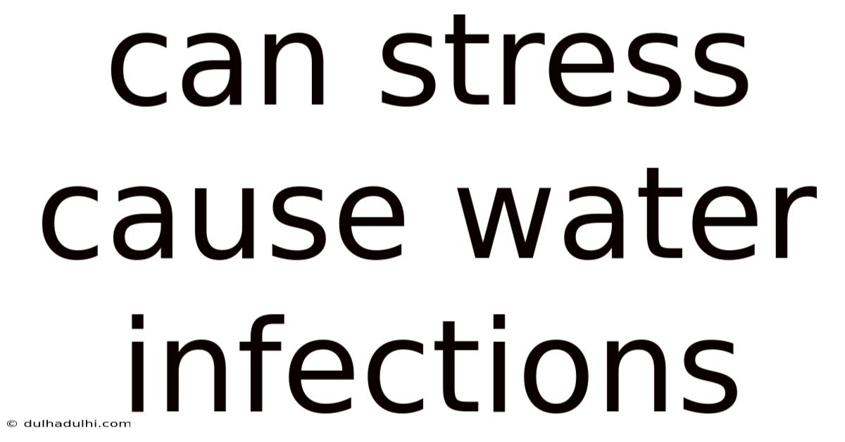 Can Stress Cause Water Infections