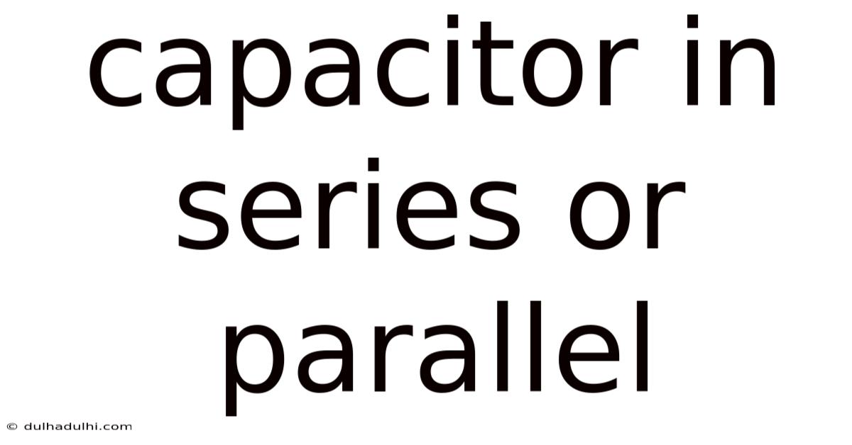 Capacitor In Series Or Parallel