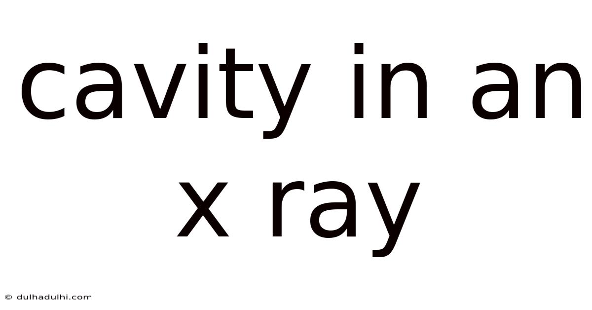 Cavity In An X Ray