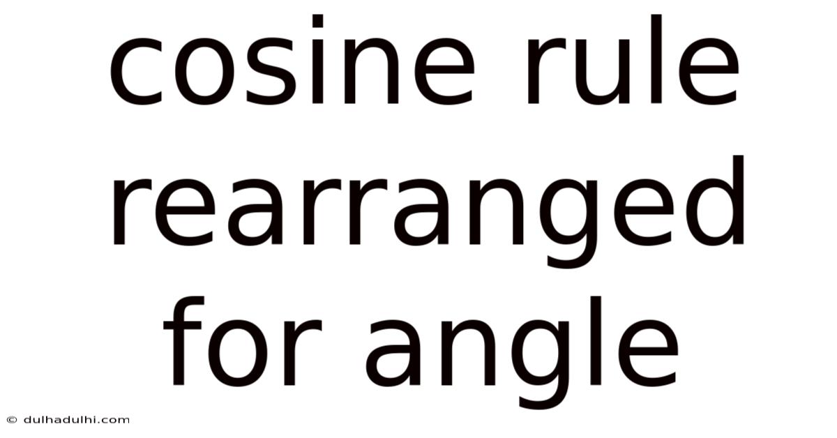 Cosine Rule Rearranged For Angle