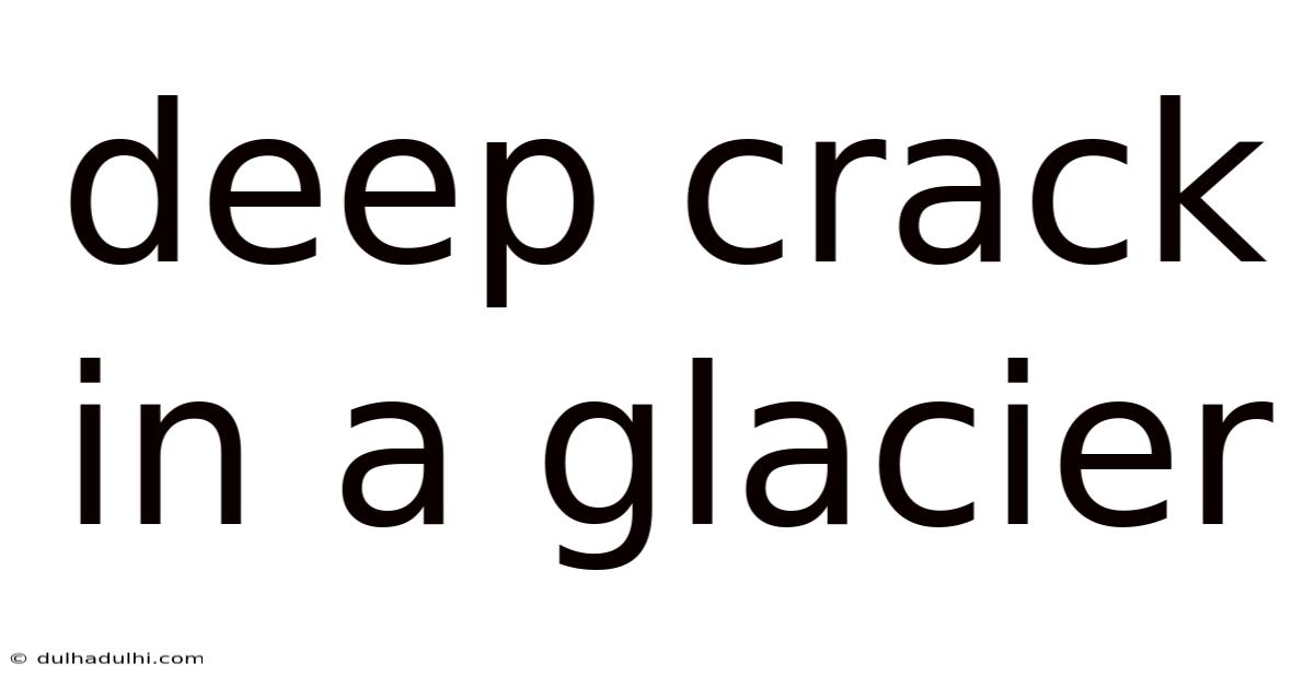Deep Crack In A Glacier
