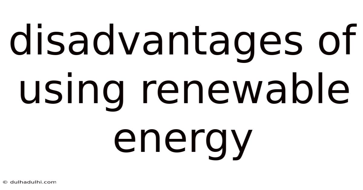 Disadvantages Of Using Renewable Energy