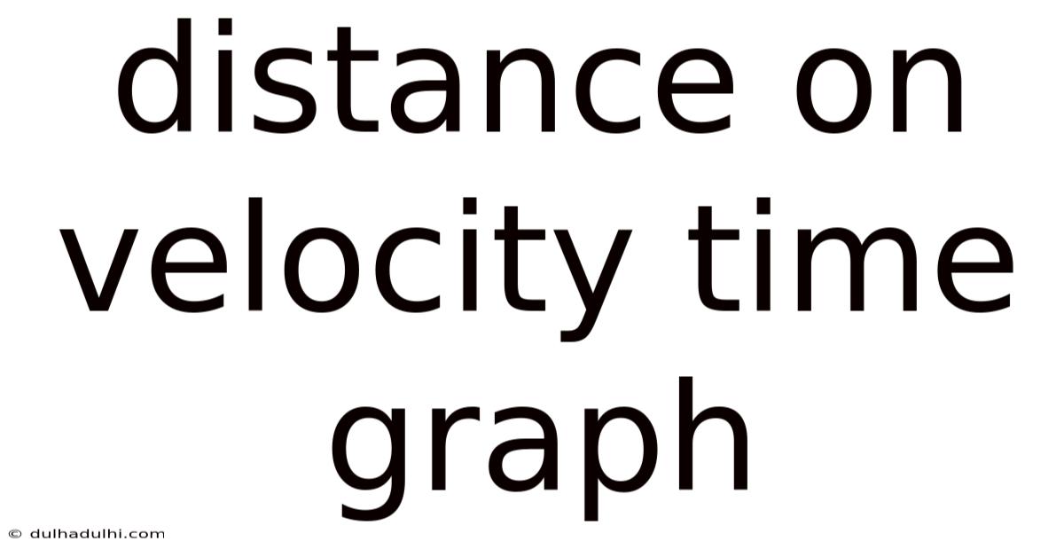 Distance On Velocity Time Graph