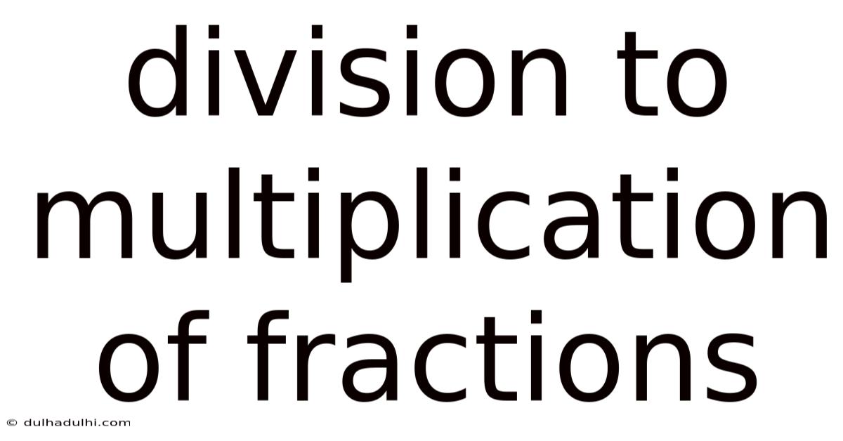 Division To Multiplication Of Fractions