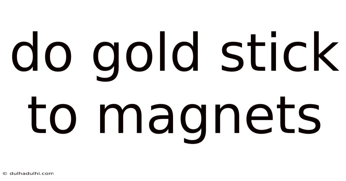 Do Gold Stick To Magnets