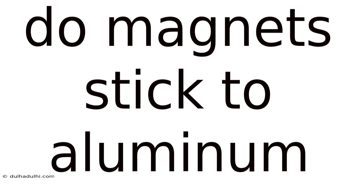 Do Magnets Stick To Aluminum