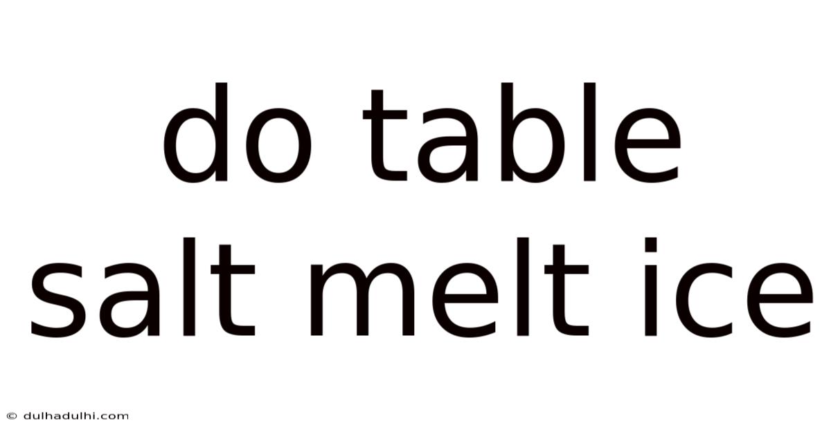 Do Table Salt Melt Ice
