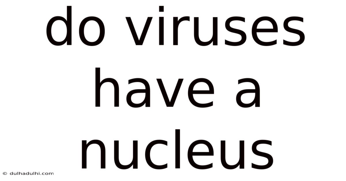 Do Viruses Have A Nucleus