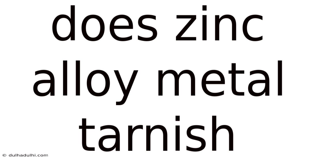 Does Zinc Alloy Metal Tarnish