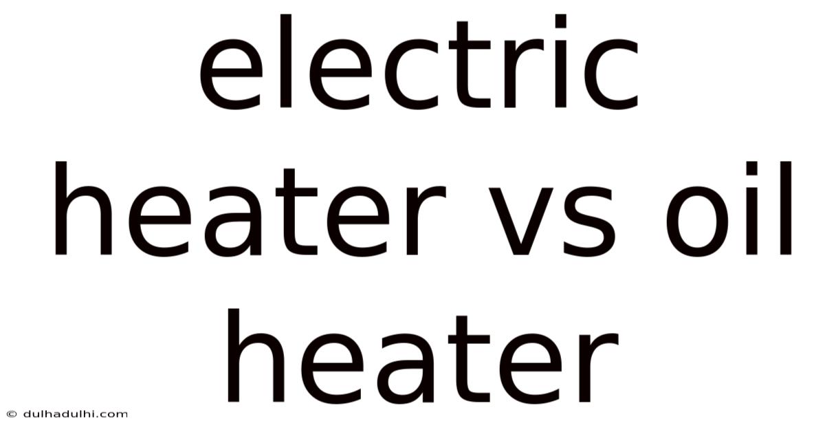 Electric Heater Vs Oil Heater