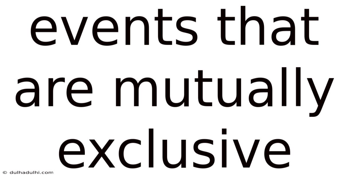 Events That Are Mutually Exclusive