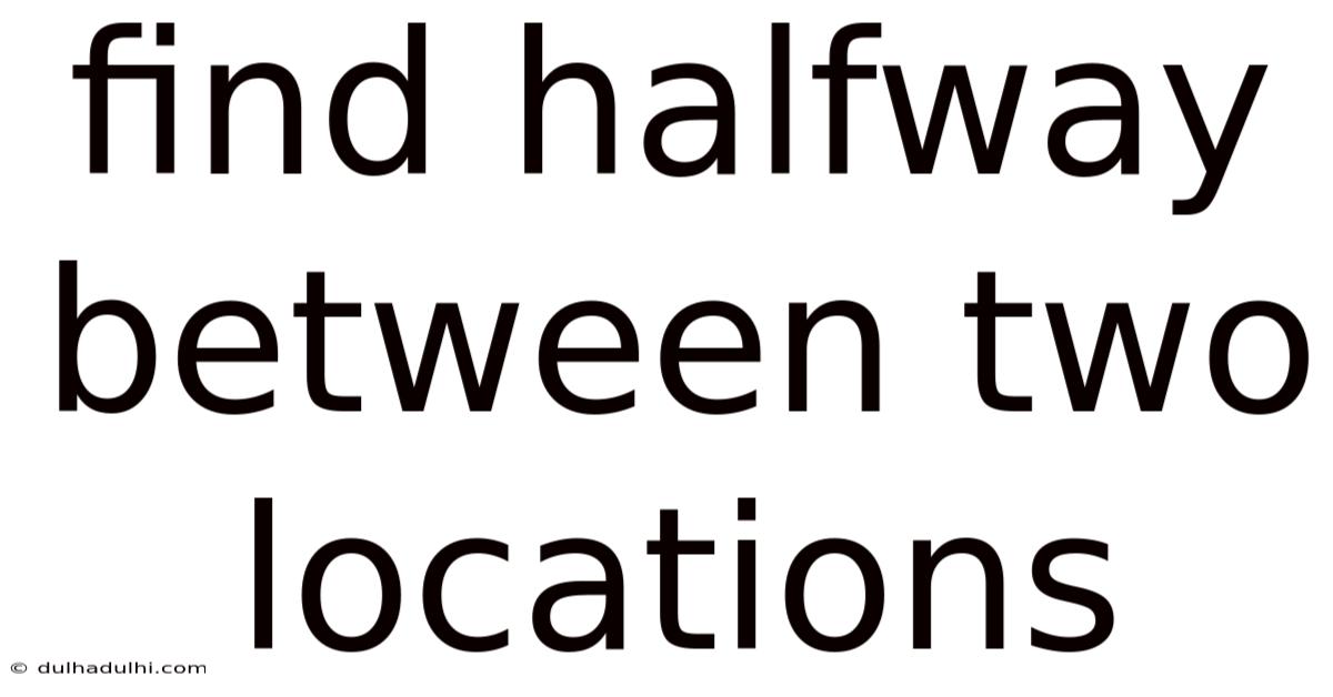 Find Halfway Between Two Locations