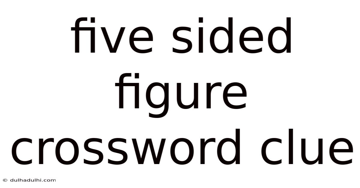 Five Sided Figure Crossword Clue