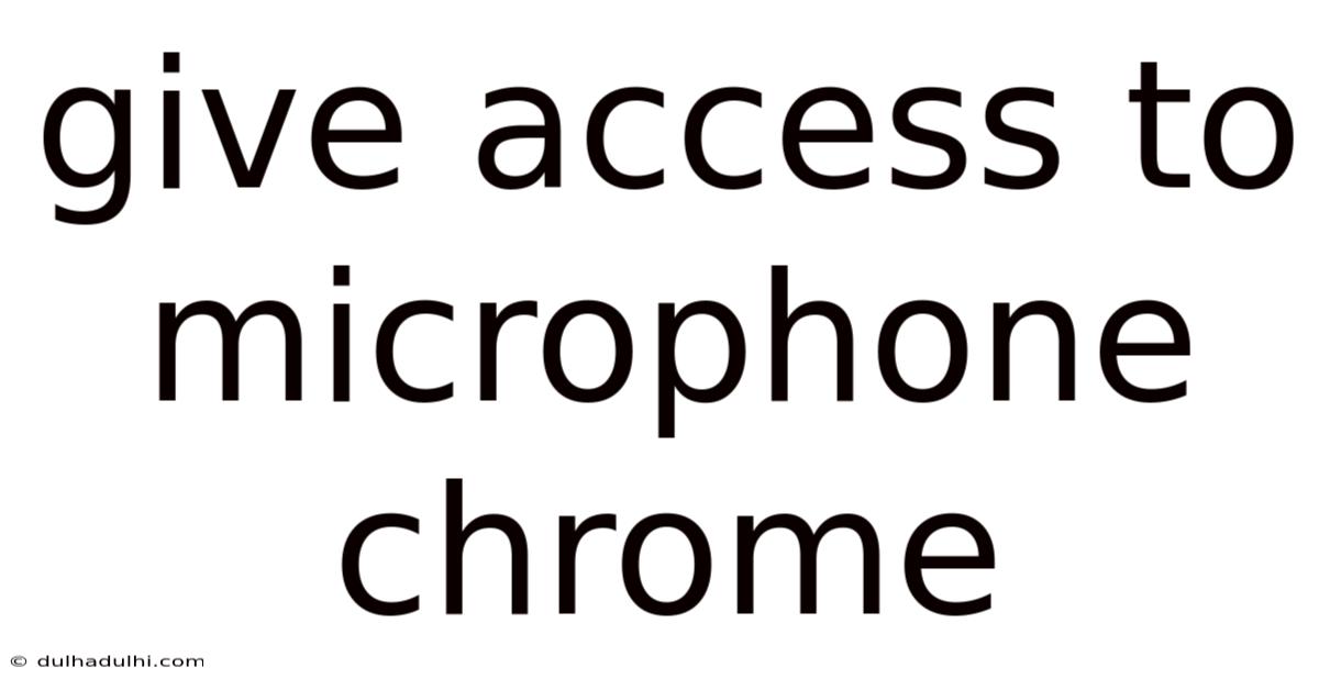 Give Access To Microphone Chrome