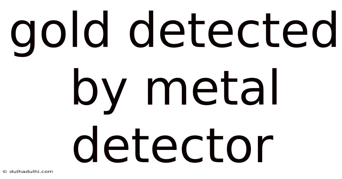 Gold Detected By Metal Detector