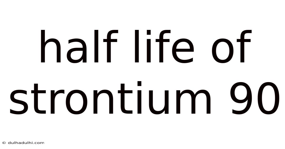 Half Life Of Strontium 90