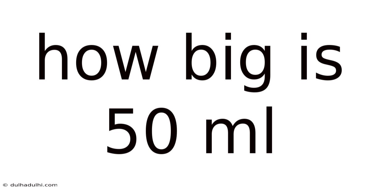 How Big Is 50 Ml