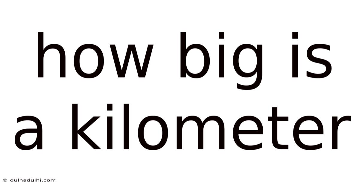How Big Is A Kilometer