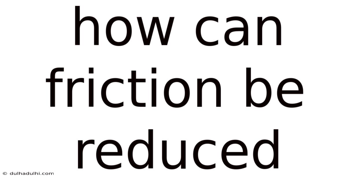 How Can Friction Be Reduced