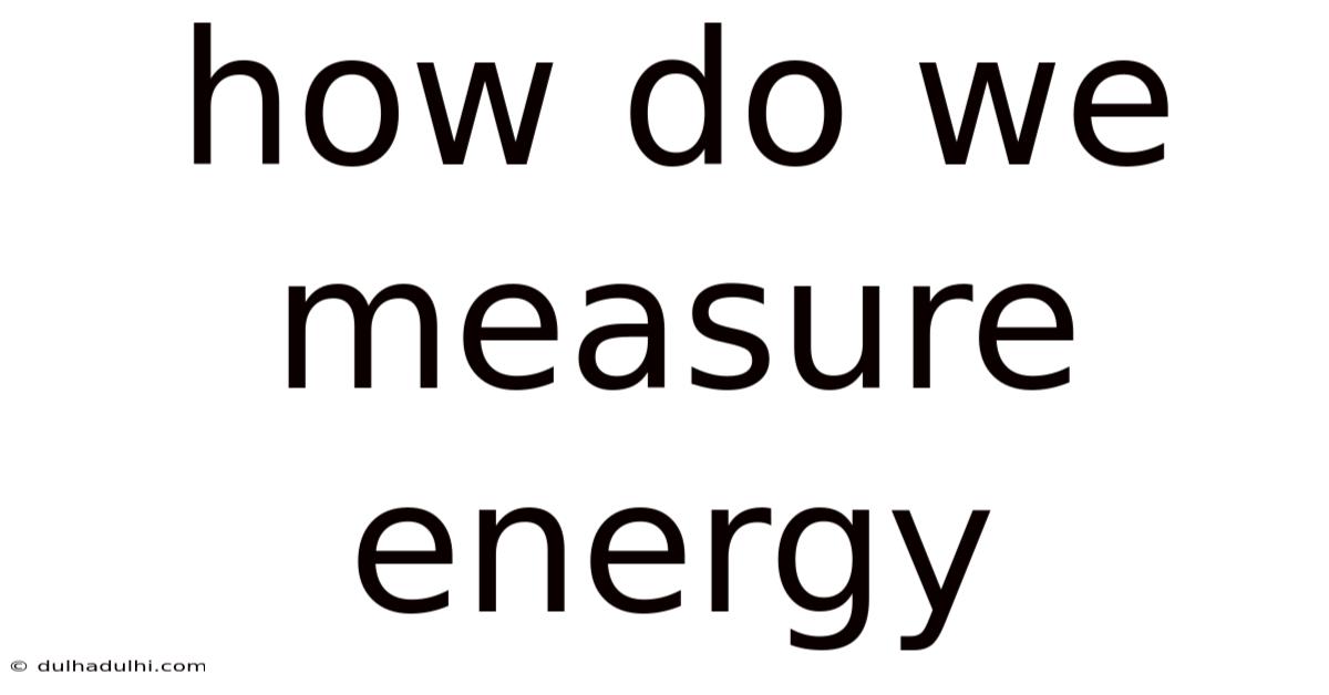 How Do We Measure Energy
