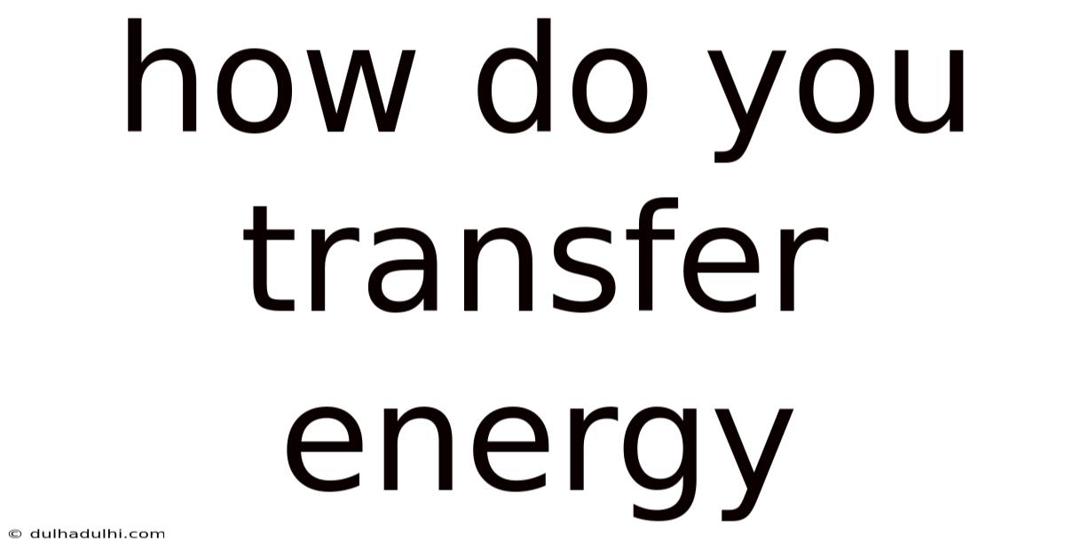 How Do You Transfer Energy