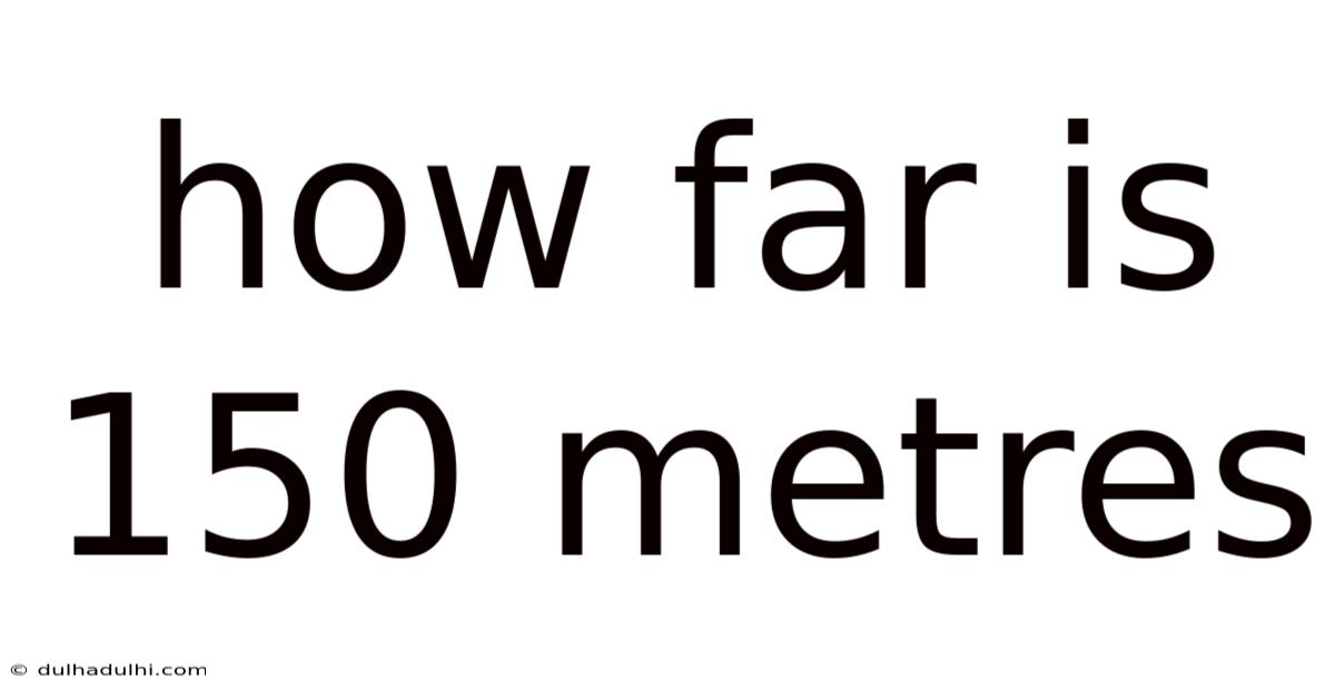 How Far Is 150 Metres