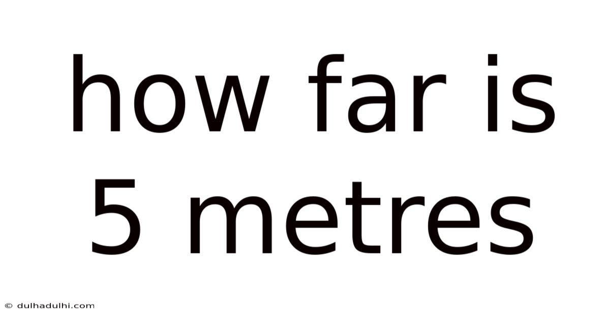 How Far Is 5 Metres