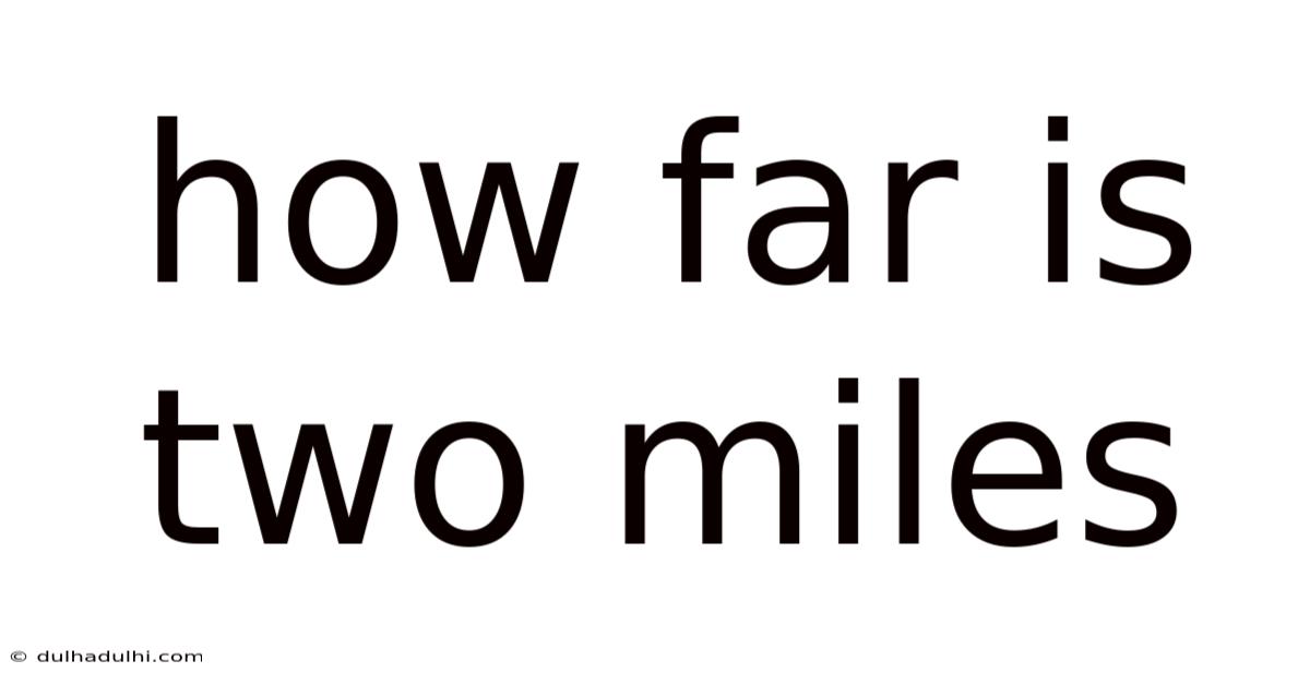 How Far Is Two Miles