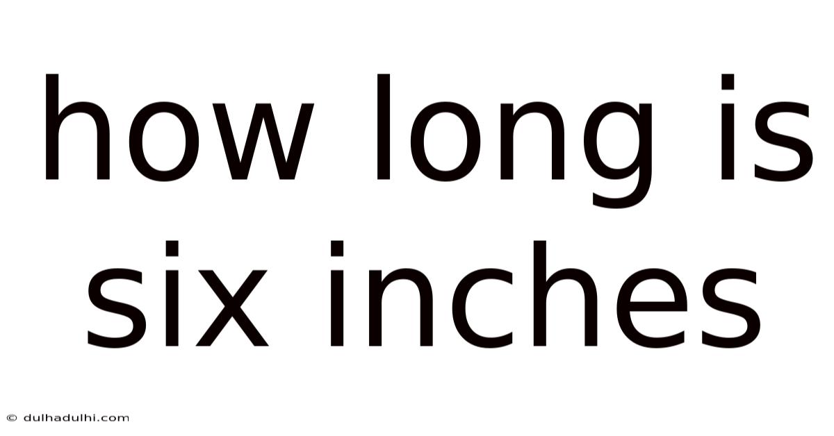 How Long Is Six Inches