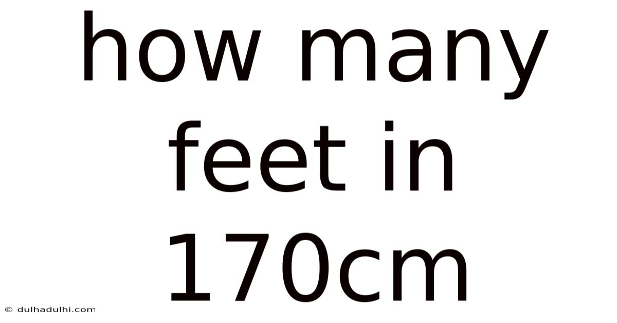 How Many Feet In 170cm