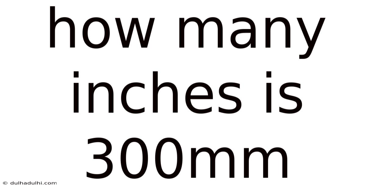 How Many Inches Is 300mm